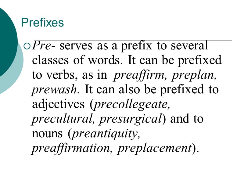 Prefixes Pre- serves as a prefix to several classes of words. It can be
